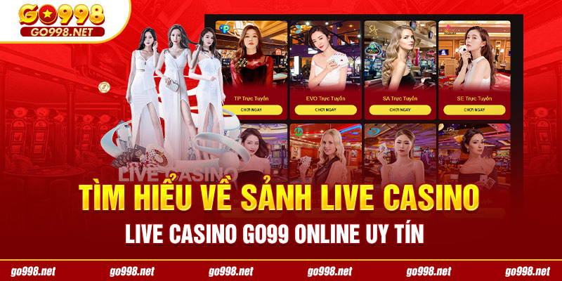 Tìm hiểu về sảnh Live Casino online uy tín